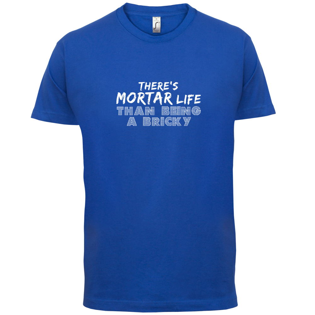There Is Mortar Life T Shirt