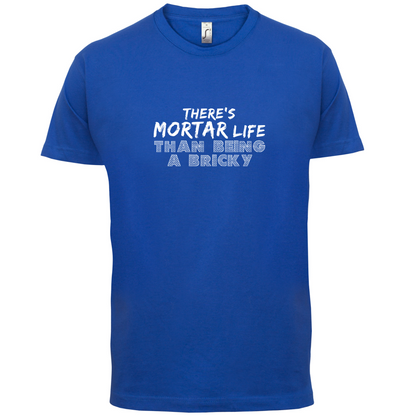 There Is Mortar Life T Shirt