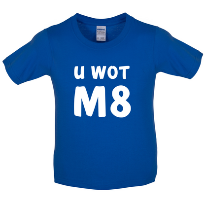 U Wot M8 Kids T Shirt