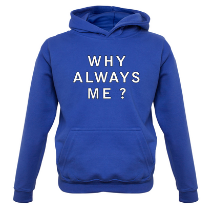 Why Always Me Kids T Shirt