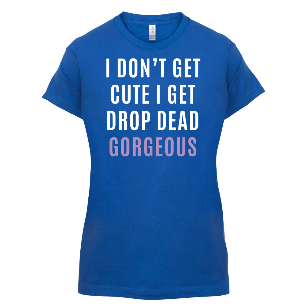 Drop Dead Gorgeous T Shirt