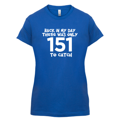 There was Only 151 To Catch T Shirt