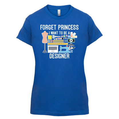 Forget princess - Designer T Shirt