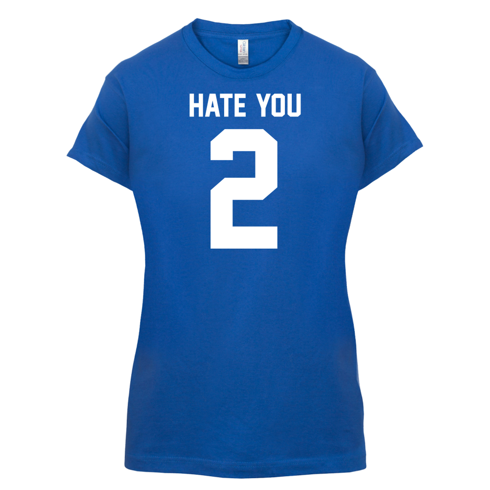 Hate You 2 T Shirt