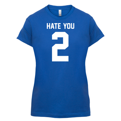 Hate You 2 T Shirt