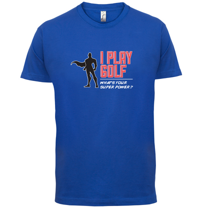 I Golf Whats Your Super Power MALE Design T Shirt