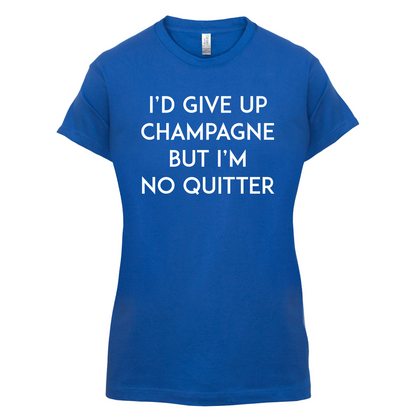 I'd Give Up Champagne T Shirt