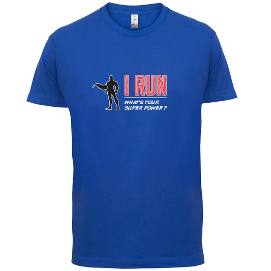I Run What's Your Super Power MALE Design T Shirt