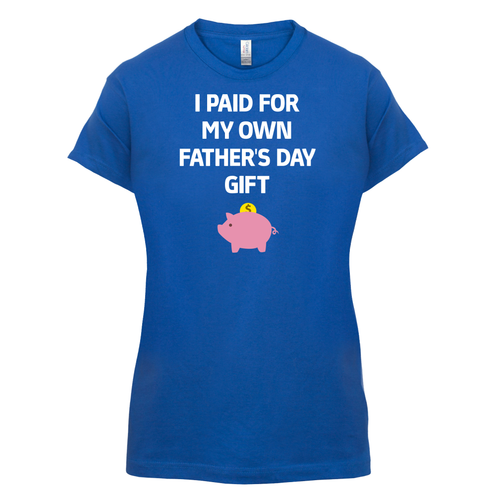 Paid For My Own Fathers Day Gift T Shirt