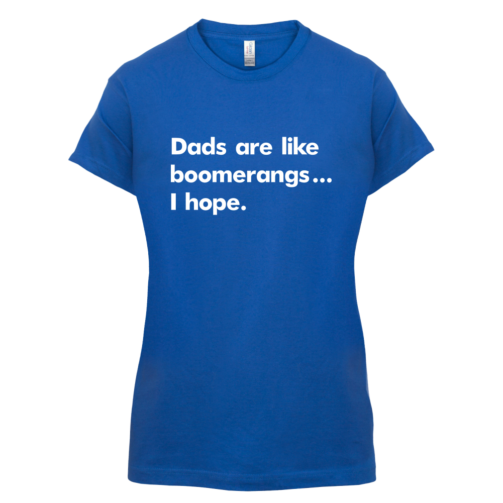 Dad's Are Like Boomerangs.. T Shirt
