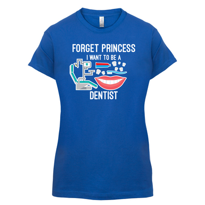Forget Princess Dentist T Shirt
