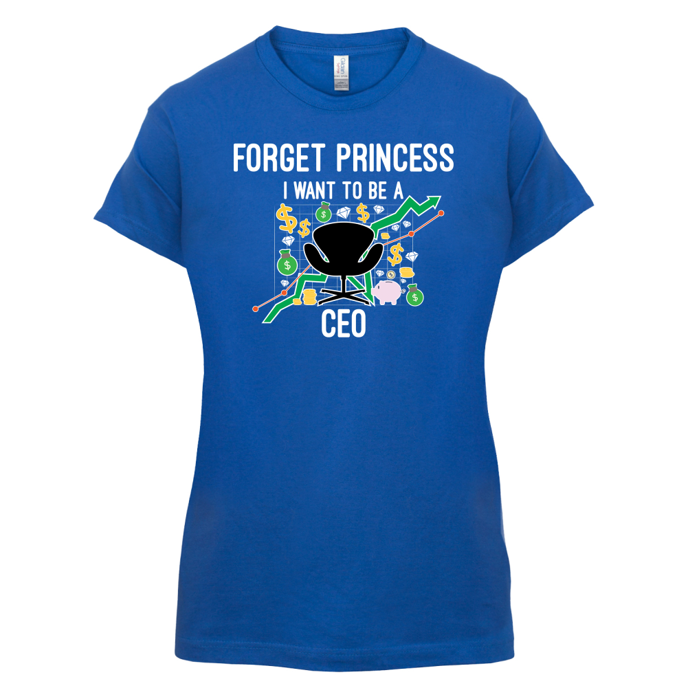Forget Princess CEO T Shirt