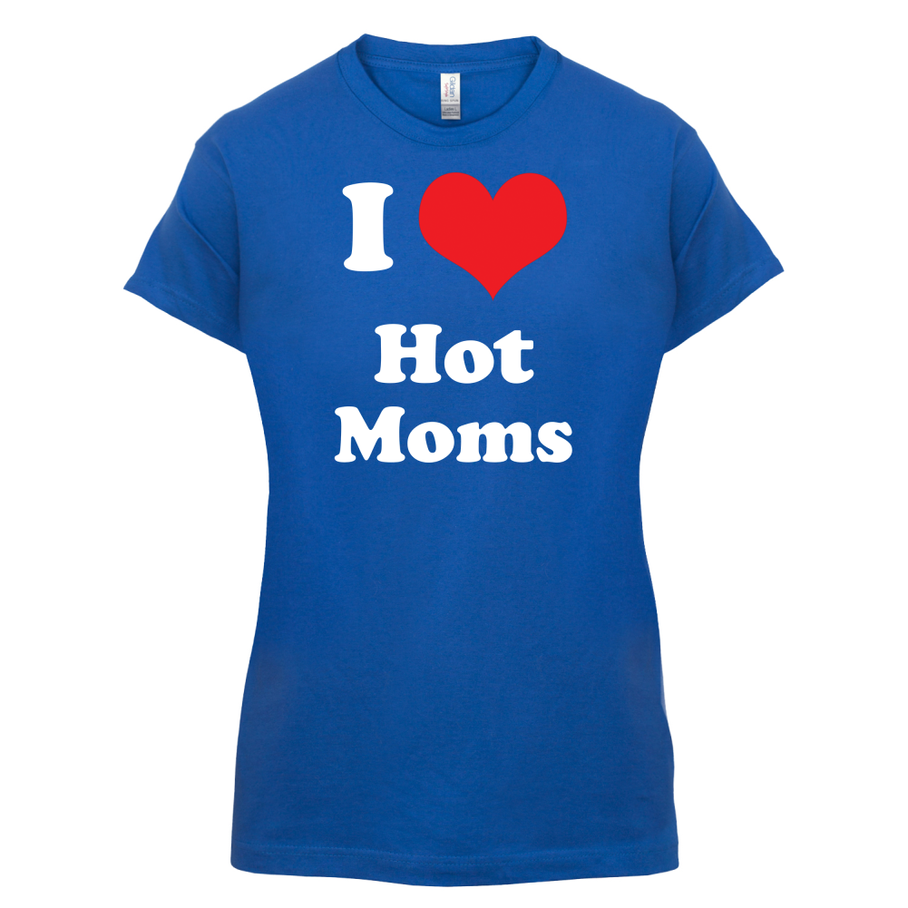 I Love Hot Moms T Shirt