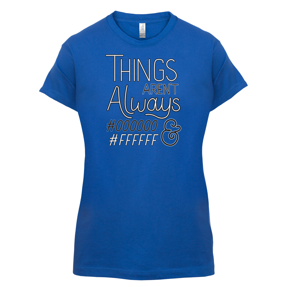 Not Always Black & White T Shirt