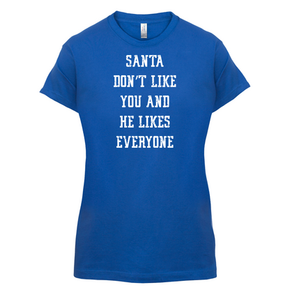 Santa Don't Like You And He Likes Everyone T Shirt