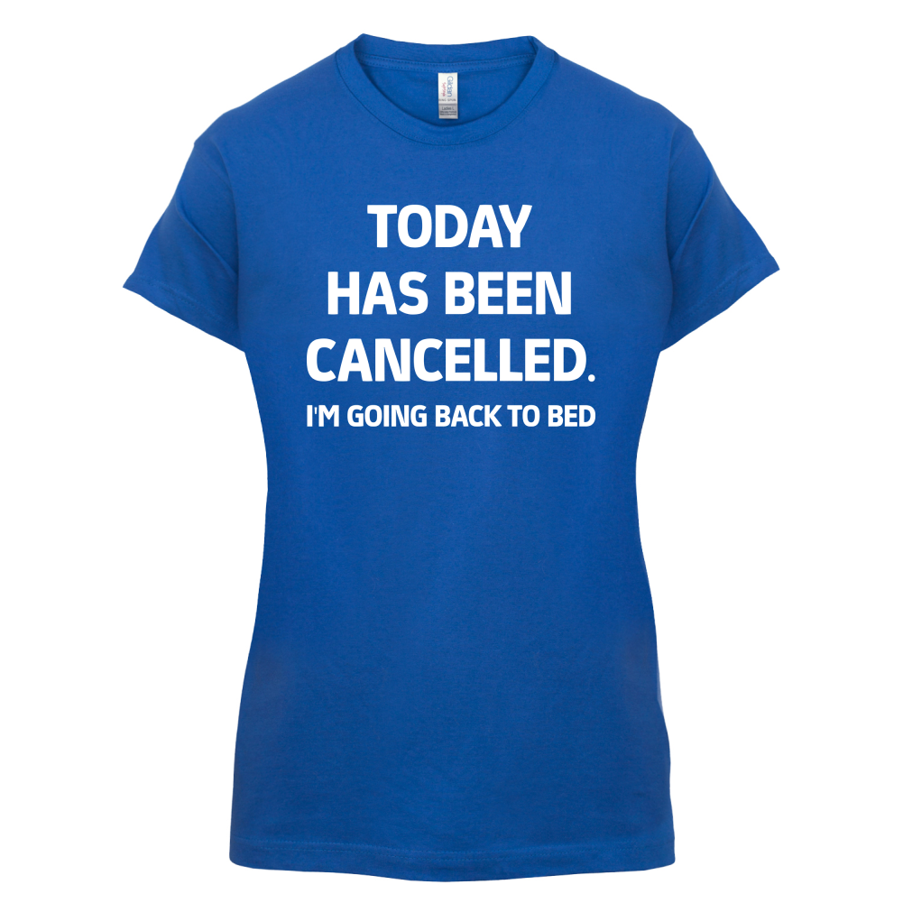 Today Has Been Cancelled T Shirt