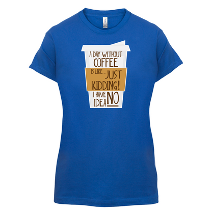 A Day Without Coffee T Shirt