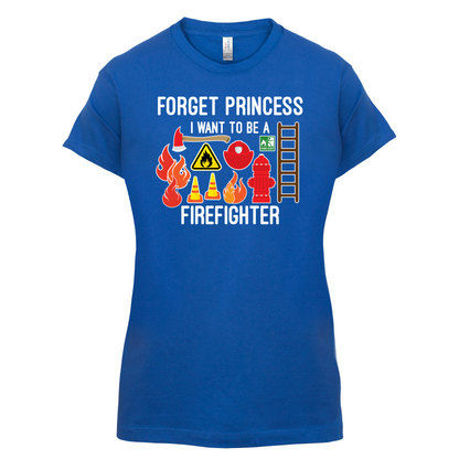 Forget Princess FireFighter T Shirt