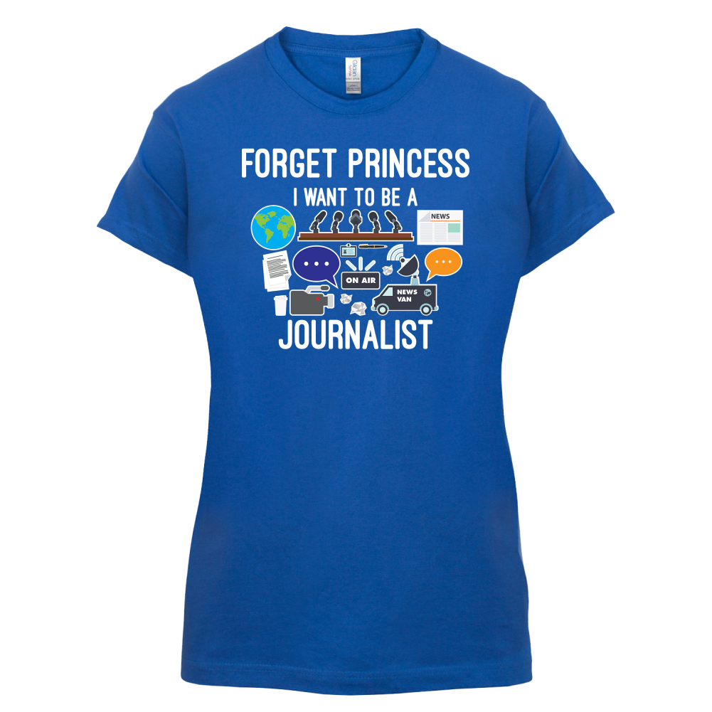 Forget princess Journalist T Shirt