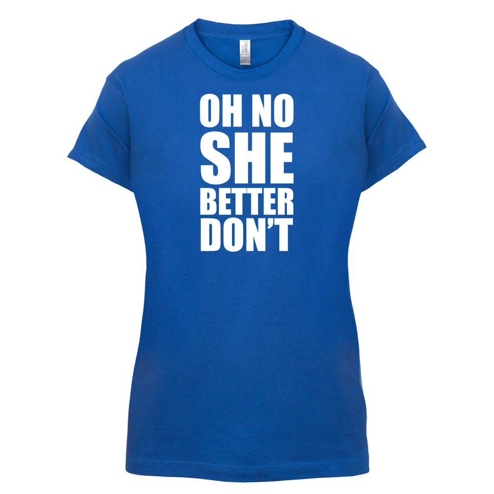 She Better Don't T Shirt