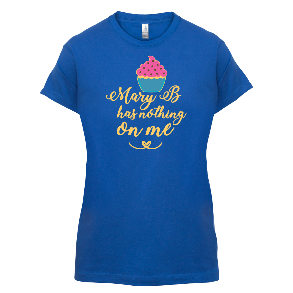 Mary B Has Nothing On Me T Shirt