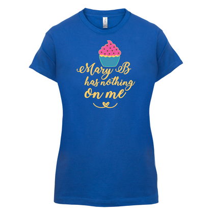 Mary B Has Nothing On Me T Shirt