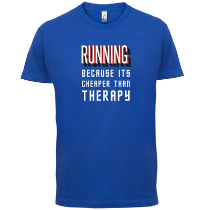 Running because it's cheaper than therapy T Shirt