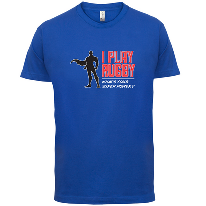 I Play Rugby Whats Your Super Power MALE Design T Shirt
