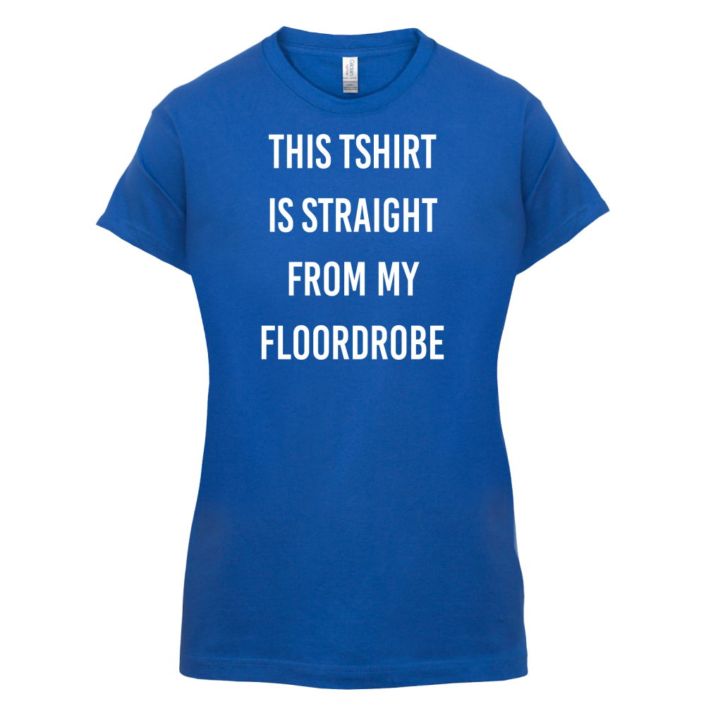 This T-Shirt Is Straight From My Floordrobe T Shirt