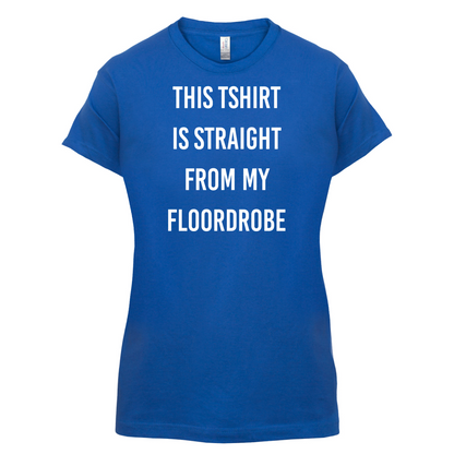 This T-Shirt Is Straight From My Floordrobe T Shirt