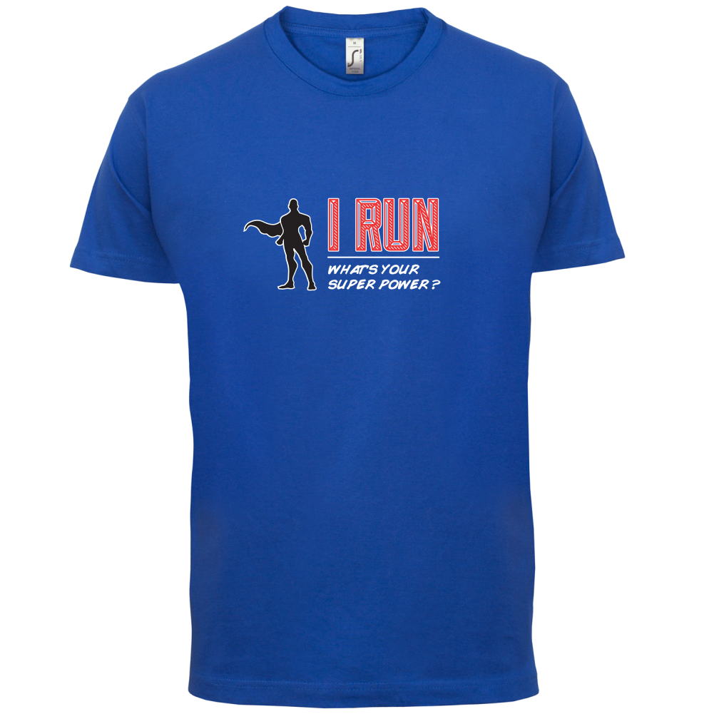 I Run What's Your Super Power MALE Design T Shirt
