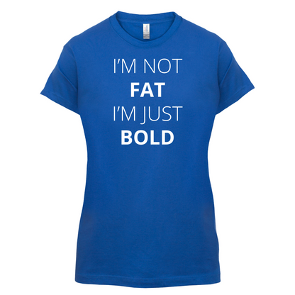 I'm Not Fat I'm Just Bold T Shirt