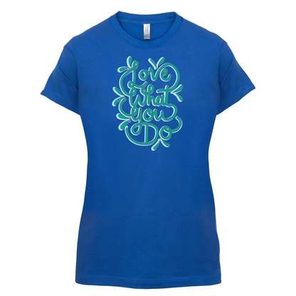 Love What You Do T Shirt