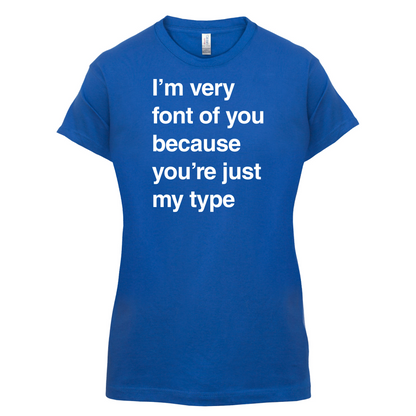 I'm Very Font Of You T Shirt