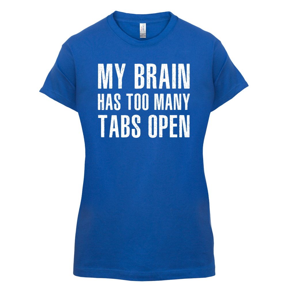 Brain Has Too Many Tabs Open T Shirt