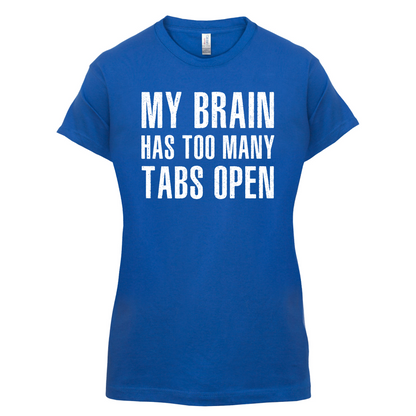Brain Has Too Many Tabs Open T Shirt