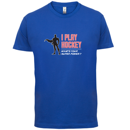 I Play Hockey Whats Your Super Power MALE Design T Shirt