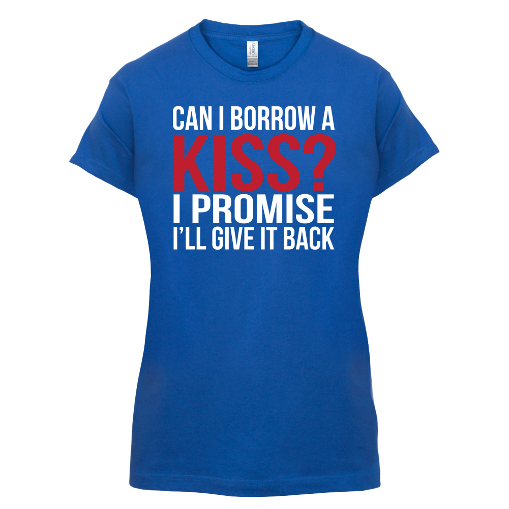 Can I Borrow A Kiss T Shirt