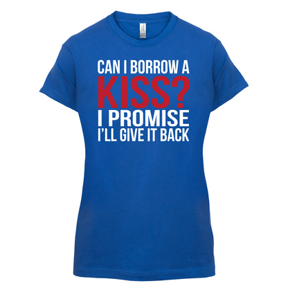 Can I Borrow A Kiss T Shirt