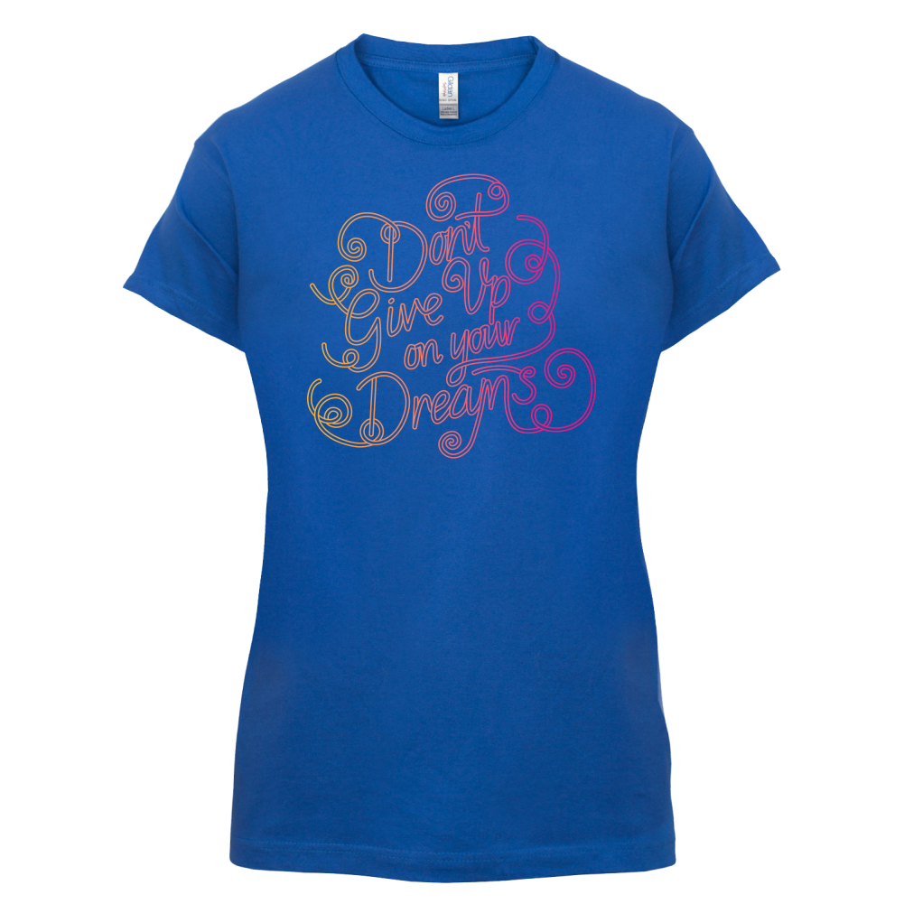 Dont Give Up On Your Dreams T Shirt