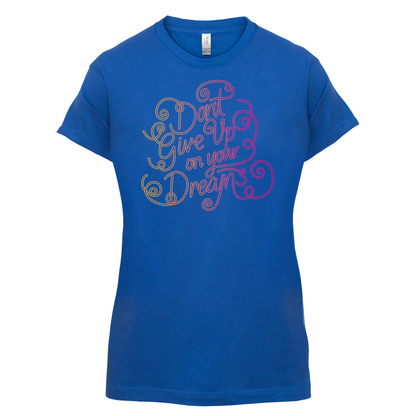 Dont Give Up On Your Dreams T Shirt