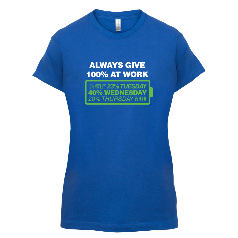 Always Give 100% At Work T Shirt