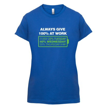 Always Give 100% At Work T Shirt