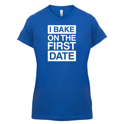 I Bake On The First Date T Shirt