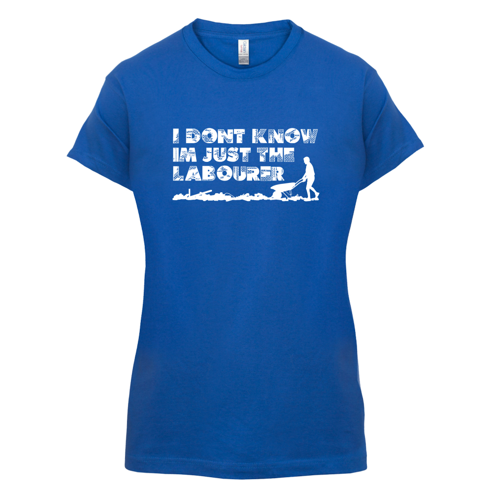 I'm Just The Labourer T Shirt