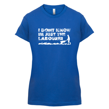 I'm Just The Labourer T Shirt