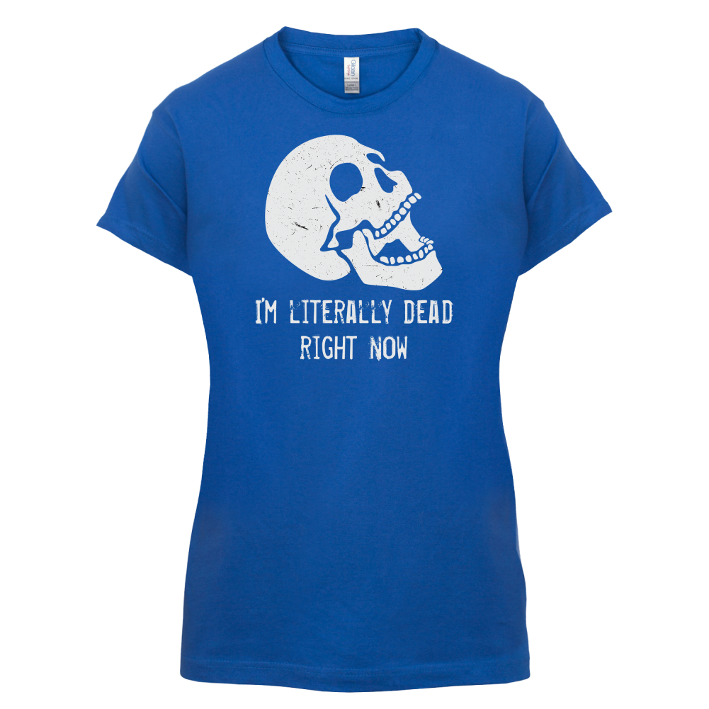 I'm Literally Dead Right Now T Shirt