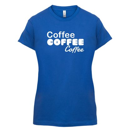 Coffee Coffee Coffee T Shirt