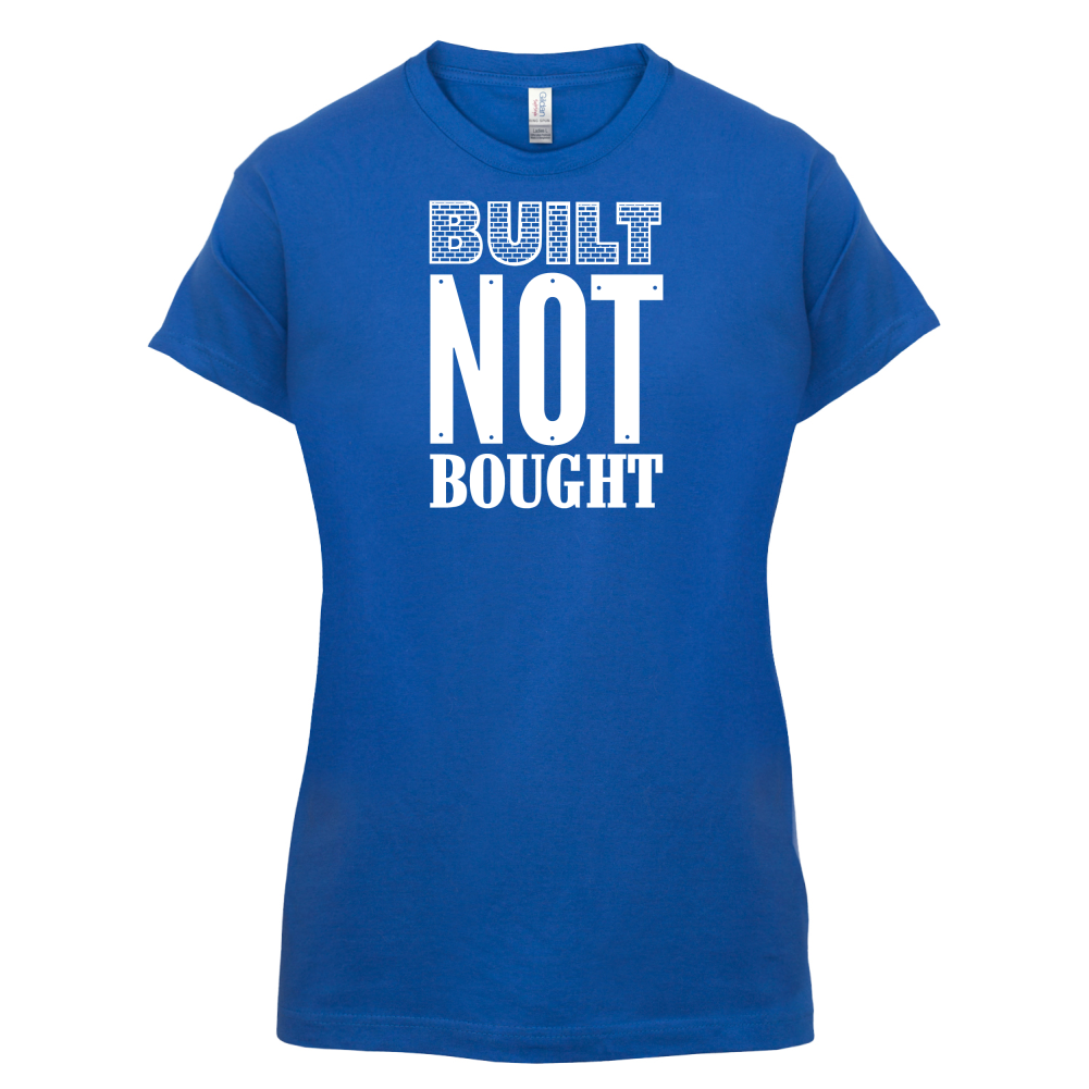Built Not Bought T Shirt