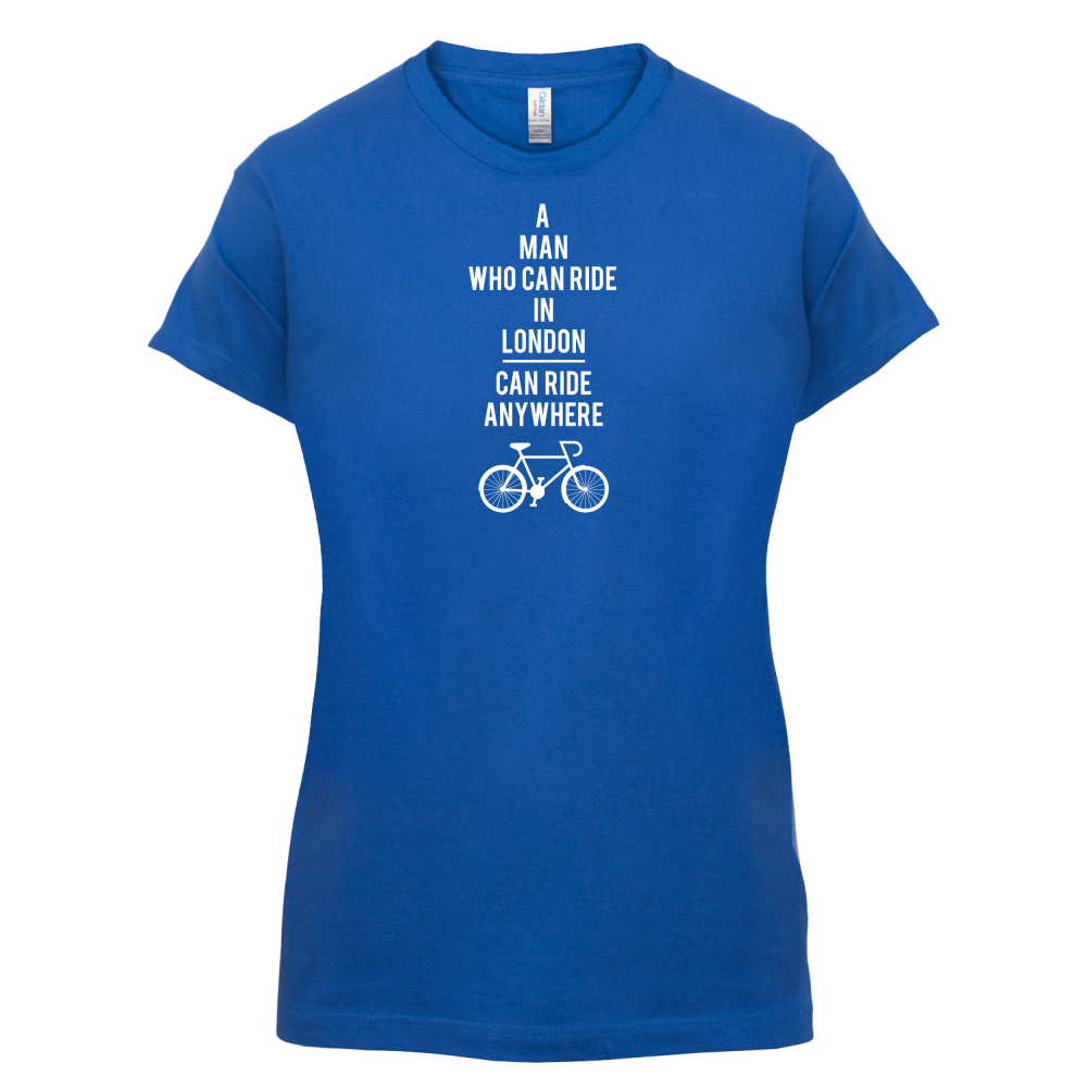 A Man Who Can Ride in London can Ride anywhere T Shirt